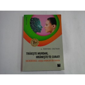 TRAIESTE MURDAR, HRANESTE-TE CURAT! - DR. ROBYNNE CHUTKAN